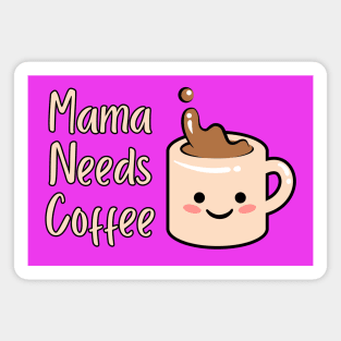 Mama Needs Coffee Magnet